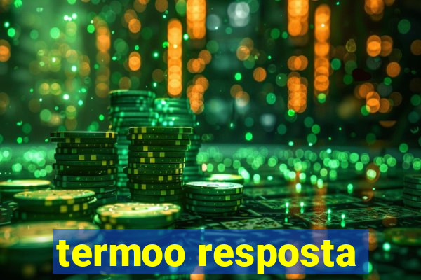 termoo resposta